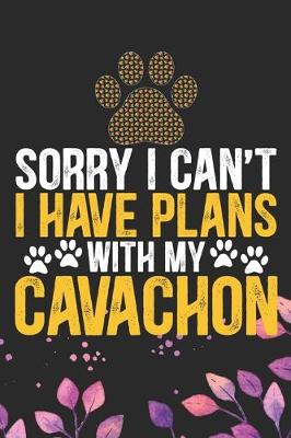 Book cover for Sorry I Can't I Have Plans with My Cavachon