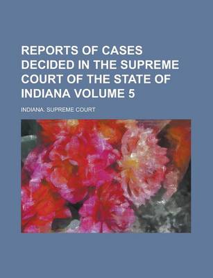 Book cover for Reports of Cases Decided in the Supreme Court of the State of Indiana Volume 5