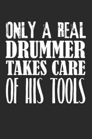 Cover of Only A Real Drummer Takes Care Of His Tools