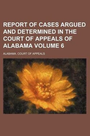 Cover of Report of Cases Argued and Determined in the Court of Appeals of Alabama Volume 6