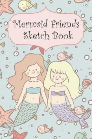 Cover of Mermaid Friends Sketch Book