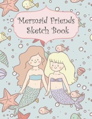 Book cover for Mermaid Friends Sketch Book