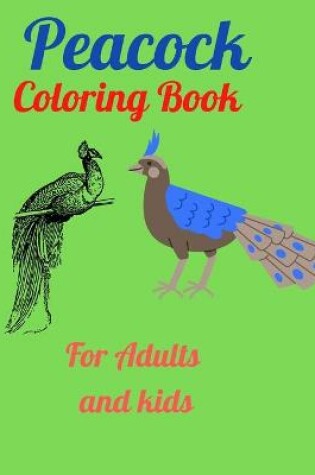 Cover of Peacock Coloring Book For Adults and kids