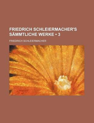 Book cover for Friedrich Schleiermacher's Sammtliche Werke (3)