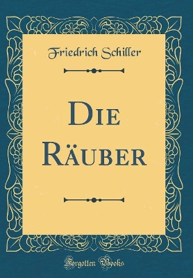 Book cover for Die Räuber (Classic Reprint)