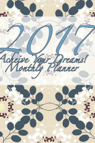 Cover of 2017 Acheive Your Dreams! Monthly Planner
