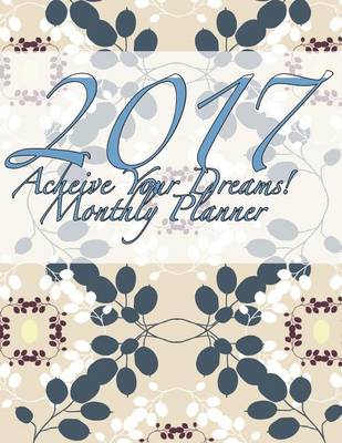 Book cover for 2017 Acheive Your Dreams! Monthly Planner