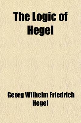 Book cover for The Logic of Hegel; Translated from the Encyclopaedia of the Philosophical Sciences