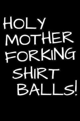 Cover of Holy Mother Forking Shirt Balls!