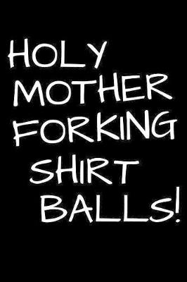 Book cover for Holy Mother Forking Shirt Balls!