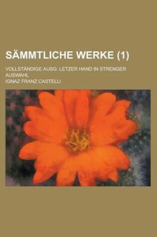 Cover of Sammtliche Werke; Vollstandige Ausg. Letzer Hand in Strenger Auswahl (1)
