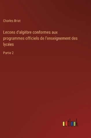 Cover of Lecons d'algèbre conformes aux programmes officiels de l'enseignement des lycées