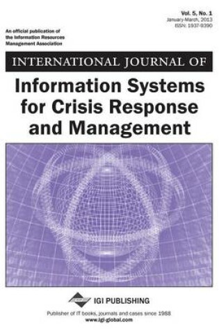 Cover of International Journal of Information Systems for Crisis Response and Management, Vol 5 ISS 1