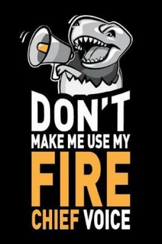 Cover of Don't Make Me Use My Fire Chief Voice