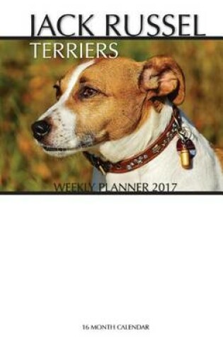 Cover of Jack Russel Terriers Weekly Planner 2017