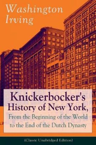 Cover of Knickerbocker's History of New York, From the Beginning of the World to the End of the Dutch Dynasty (Classic Unabridged Edition)