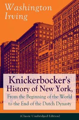 Book cover for Knickerbocker's History of New York, From the Beginning of the World to the End of the Dutch Dynasty (Classic Unabridged Edition)