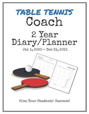 Book cover for Table Tennis Coach 2020-2021 Diary Planner