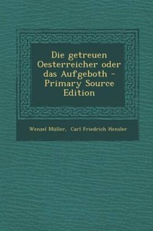 Cover of Die Getreuen Oesterreicher Oder Das Aufgeboth - Primary Source Edition