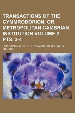 Cover of Transactions of the Cymmrodorion, Or, Metropolitan Cambrian Institution Volume 2, Pts. 3-4