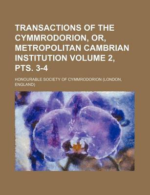 Book cover for Transactions of the Cymmrodorion, Or, Metropolitan Cambrian Institution Volume 2, Pts. 3-4