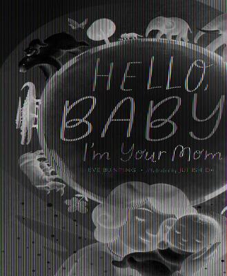 Book cover for Hello, Baby! I'm Your Mom