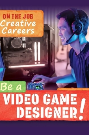 Cover of Be a Video Game Designer!