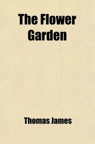 Cover of The Flower Garden; With an Essay on the Poetry of Gardening