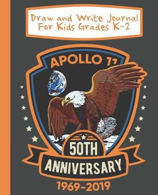 Book cover for Draw And Write Journal For Kids Grades K-2 Apollo 11 50th Anniversary 1969-2019