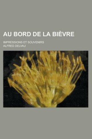 Cover of Au Bord de La Bievre; Impressions Et Souvenirs