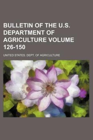 Cover of Bulletin of the U.S. Department of Agriculture Volume 126-150