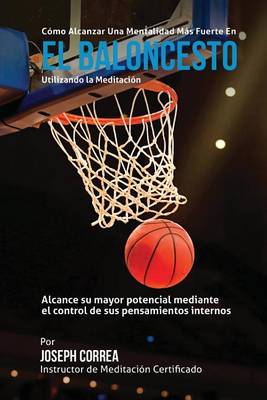 Book cover for Como Alcanzar una Mentalidad Mas Fuerte en el Baloncesto utilizando la Meditacion