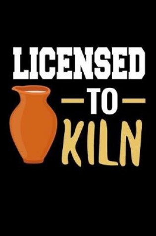 Cover of Licensed to Kiln