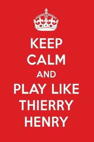 Cover of Keep Calm and Play Like Thierry Henry