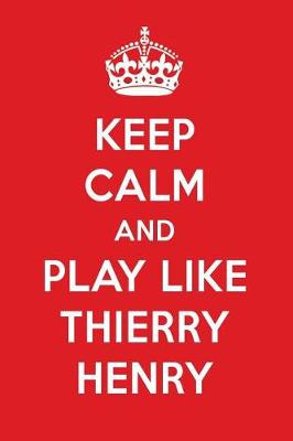 Book cover for Keep Calm and Play Like Thierry Henry