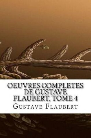 Cover of Oeuvres Completes de Gustave Flaubert, Tome 4