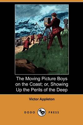 Book cover for The Moving Picture Boys on the Coast; Or, Showing Up the Perils of the Deep (Dodo Press)