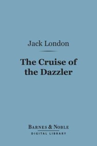 Cover of The Cruise of the Dazzler (Barnes & Noble Digital Library)