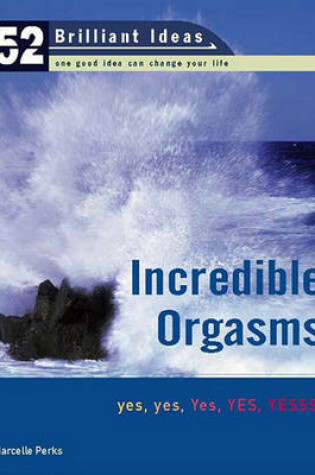 Cover of Incredible Orgasms (52 Brilliant Ideas)