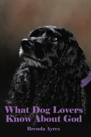 Cover of What Dog Lovers Know About God