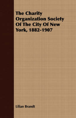 Book cover for The Charity Organization Society Of The City Of New York, 1882-1907