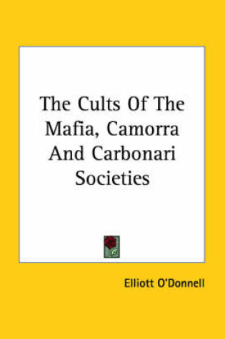 Cover of The Cults of the Mafia, Camorra and Carbonari Societies