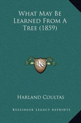 Cover of What May Be Learned from a Tree (1859)