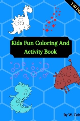 Cover of Kids Fun Coloring And Activity Book
