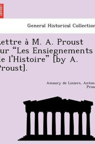 Cover of Lettre A M. A. Proust Sur Les Ensiegnements de L'Histoire [By A. Proust].