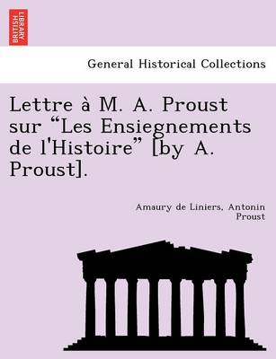 Book cover for Lettre A M. A. Proust Sur Les Ensiegnements de L'Histoire [By A. Proust].