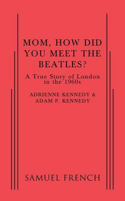 Book cover for Mom, How Did You Meet the Beatles?