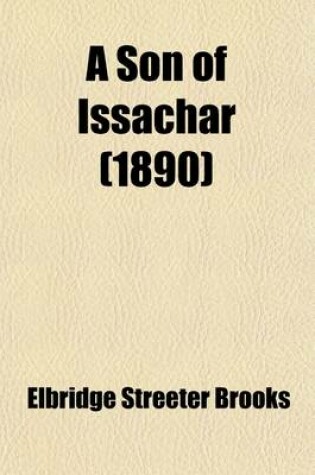 Cover of A Son of Issachar; A Romance of the Days of Messias - By Elbridge S. Brooks