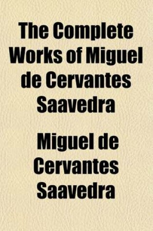 Cover of The Complete Works of Miguel de Cervantes Saavedra Volume 7