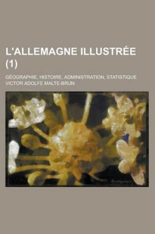 Cover of L'Allemagne Illustree; Geographie, Histoire, Administration, Statistique (1)